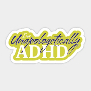 I'm Unapologetically ADHD • Blue Sticker